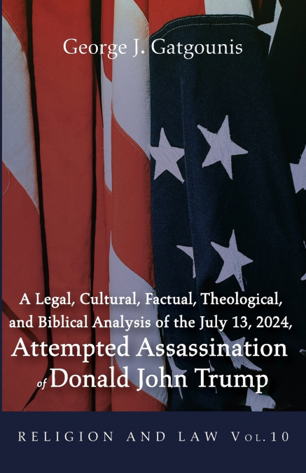 A Legal, Cultural, Factual, Theological, and Biblical Analysis of the July 13, 2024, Attempted Assassination of Donald John Trump