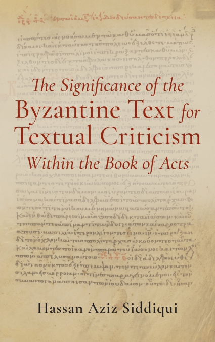 The Significance of the Byzantine Text for Textual Criticism Within the Book of Acts