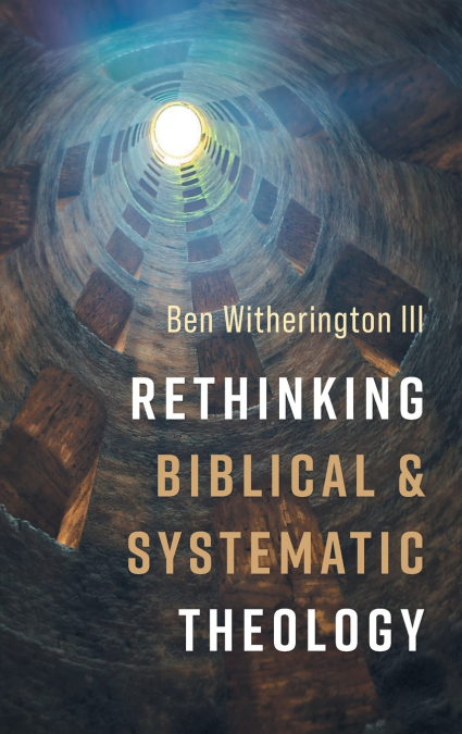Rethinking Biblical and Systematic Theology