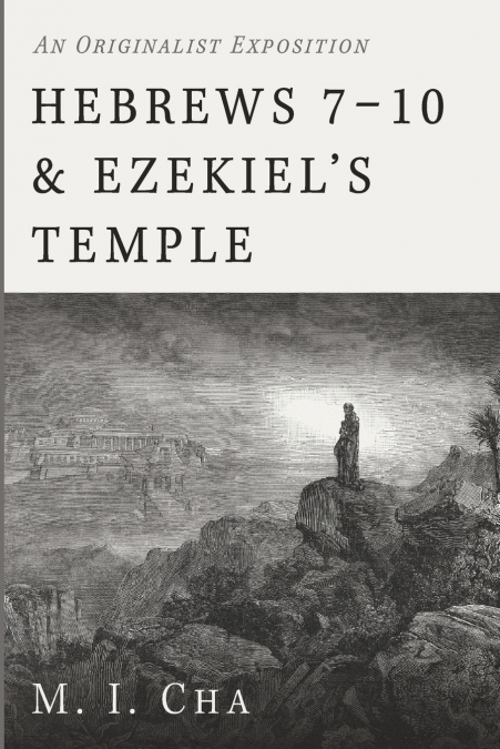Hebrews 7-10 and Ezekiel’s Temple