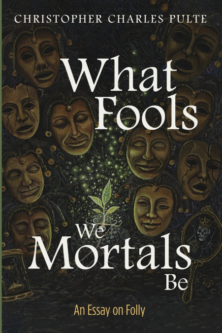 What Fools We Mortals Be