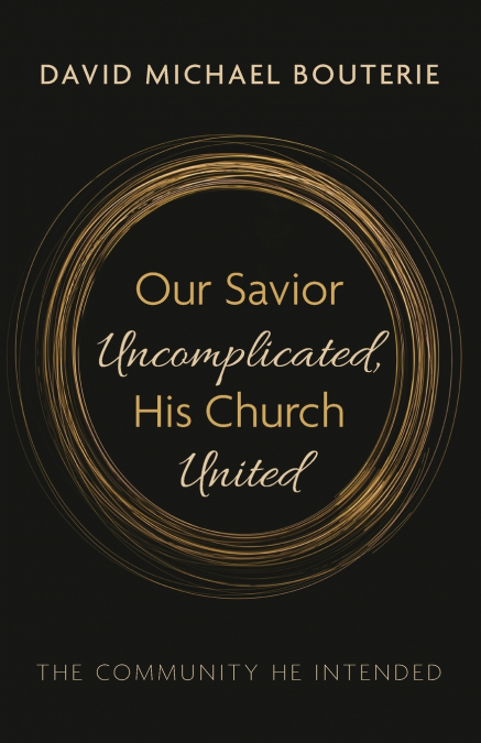 Our Savior Uncomplicated, His Church United