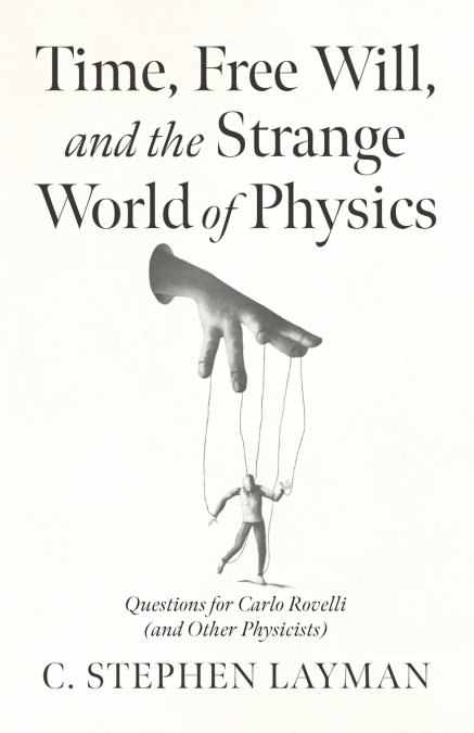 Time, Free Will, and the Strange World of Physics