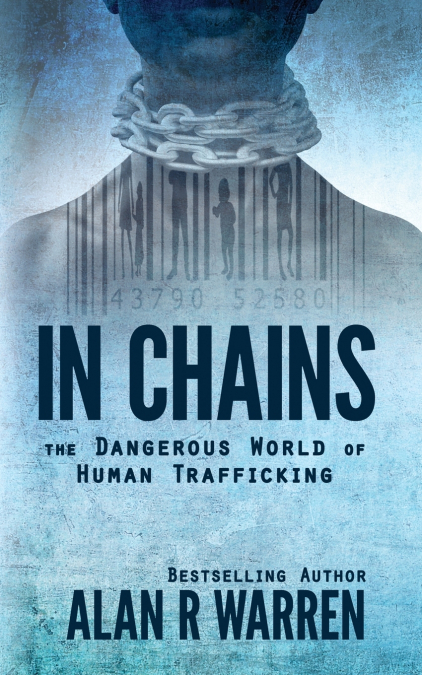 In Chains ; The Dangerous World of Human Trafficking