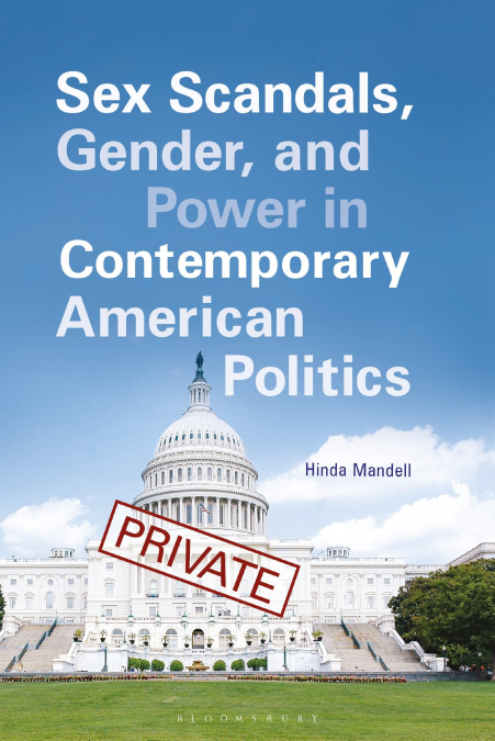 Sex Scandals, Gender, and Power in Contemporary American Politics