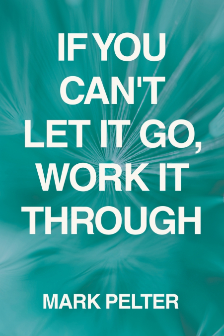 If You Can’t Let It Go, Work It Through