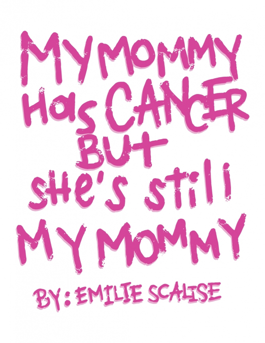 My Mommy Has Cancer But She’s Still My Mommy