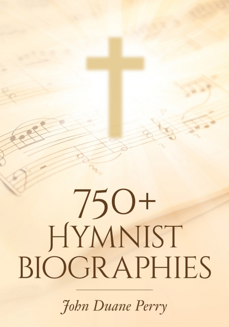 750+ Hymnist Biographies
