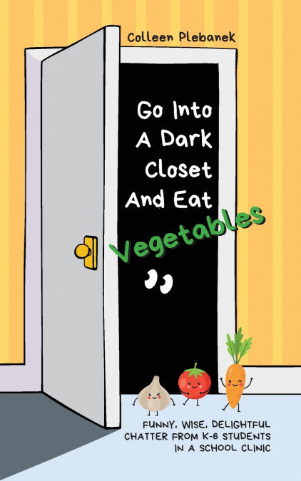 Go Into A Dark Closet And Eat Vegetables