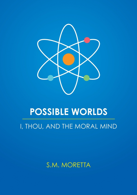 Possible Worlds - I, Thou, and the Moral Mind