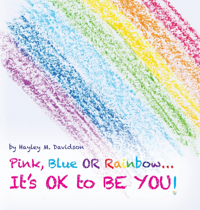 Pink, Blue or Rainbow...It’s Ok To Be You