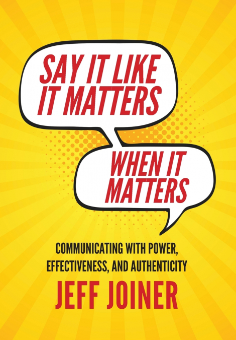 Say It Like It Matters When It Matters