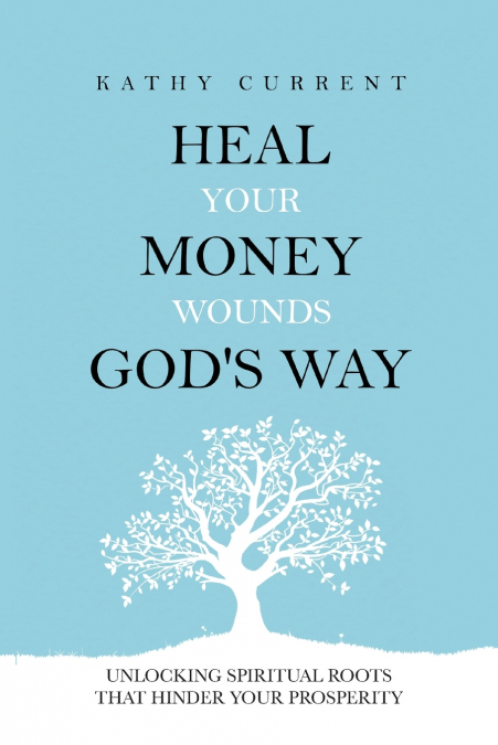 Heal Your Money Wounds God’s Way