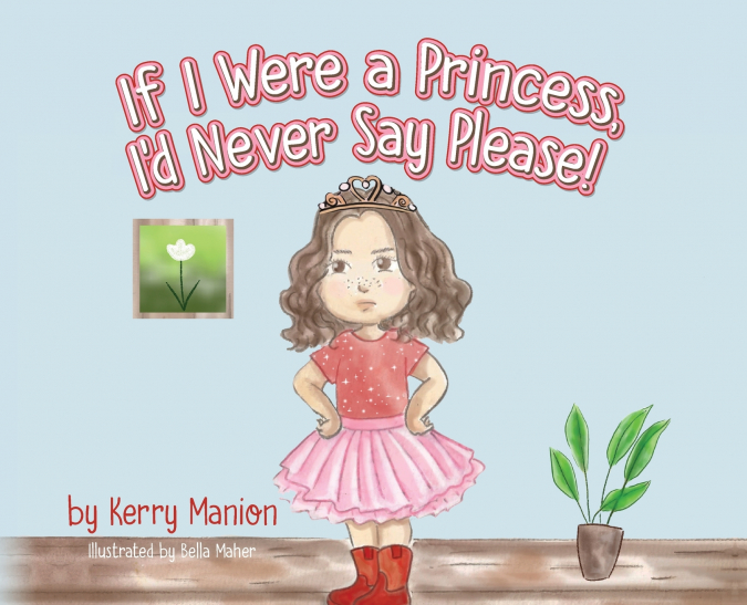 If I Were a Princess, I’d Never Say Please!
