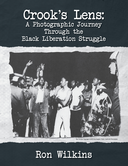 Crook’s Lens; A Photographic Journey Through the Black Liberation Struggle