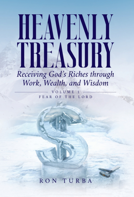 Heavenly Treasury Receiving God’s Riches through Work, Wealth, and Wisdom