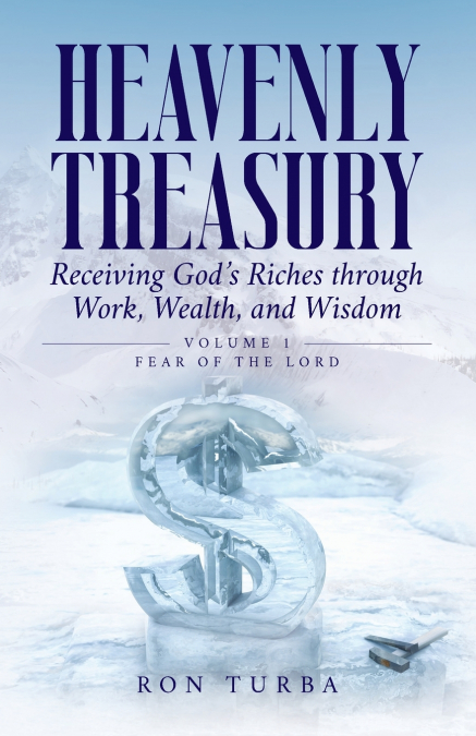 Heavenly Treasury Receiving God’s Riches through Work, Wealth, and Wisdom