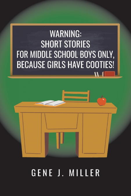 WARNING! SHORT STORIES FOR MIDDLE SCHOOL BOYS ONLY, BECAUSE GIRLS HAVE COOTIES!