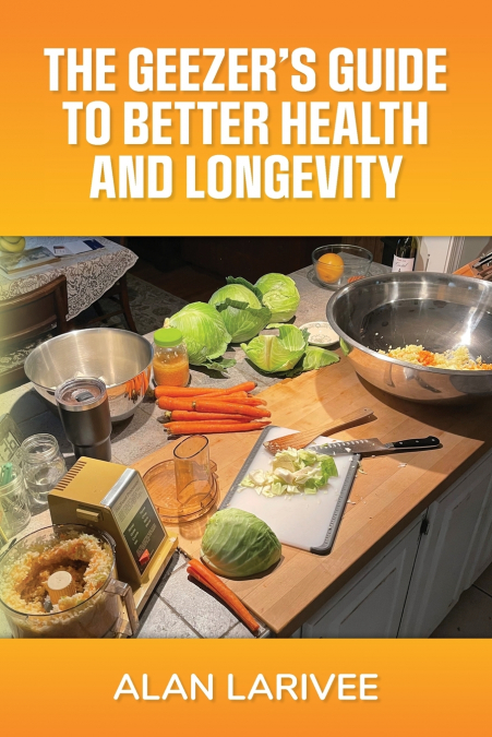 The Geezer’s Guide to Better Health and Longevity