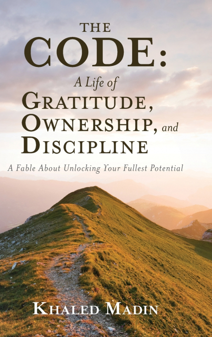 The CODE - A Life of Gratitude, Ownership, and Discipline