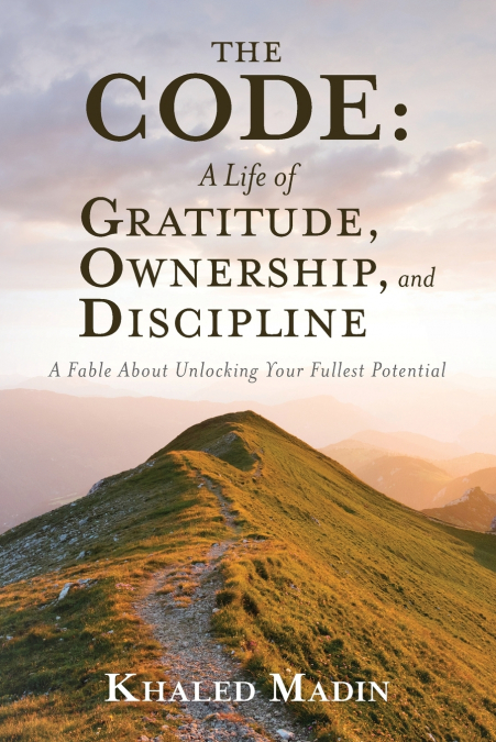 The CODE - A Life of Gratitude, Ownership, and Discipline