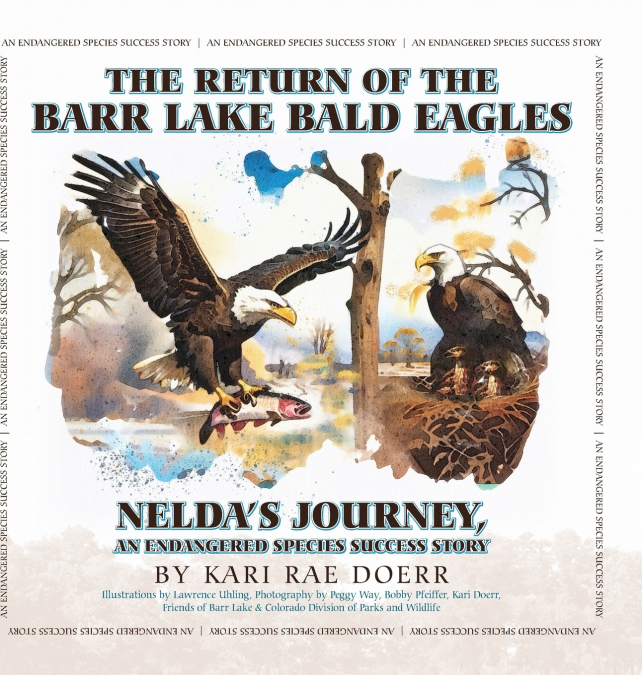 The Return of the Barr Lake Bald Eagles - Nelda’s Journey, An Endangered Species Success Story