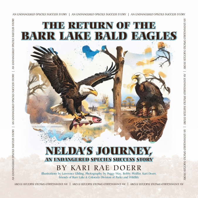 The Return of the Barr Lake Bald Eagles - Nelda’s Journey, An Endangered Species Success Story