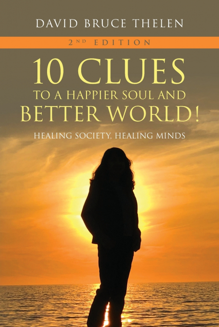 10 Clues to a Happier Soul and a Better World! 2nd Edition