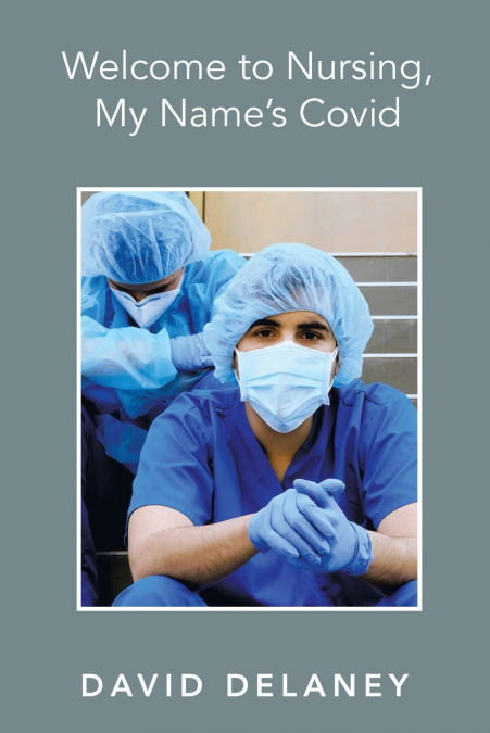 Welcome to Nursing, My Name’s Covid