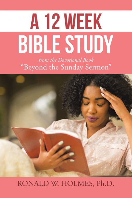 A 12 Week Bible Study from the Devotional Book 'Beyond the Sunday Sermon'
