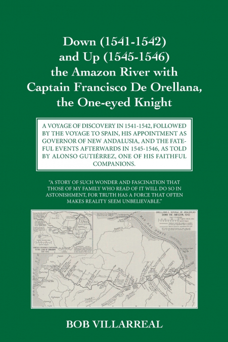 Down (1541-1542) and Up (1545-1546) the Amazon River with Captain Francisco De Orellana, the One-eyed Knight