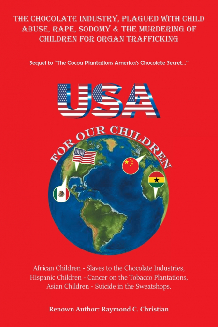 The Chocolate Industry, Plagued with Child Abuse, Rape,         Sodomy & the Murdering of Children for Organ Trafficking