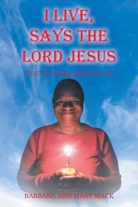 I LIVE, SAYS THE LORD JESUS