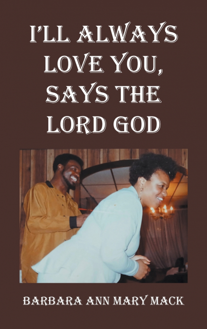 I’LL ALWAYS LOVE YOU, SAYS THE LORD GOD