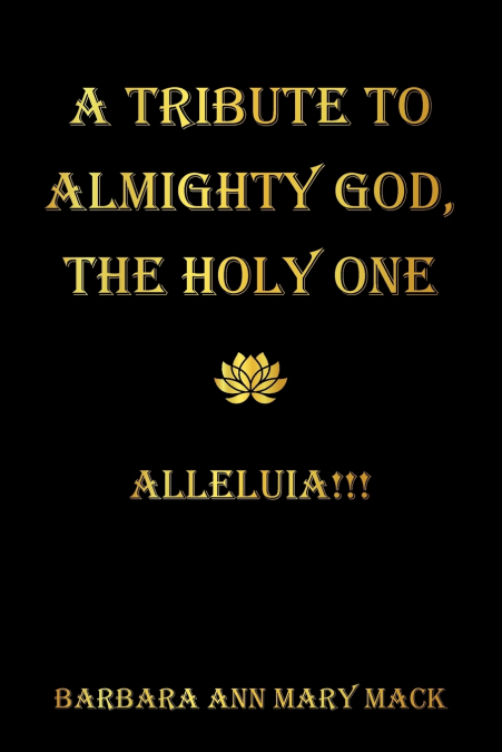 A TRIBUTE TO ALMIGHTY GOD, THE HOLY ONE