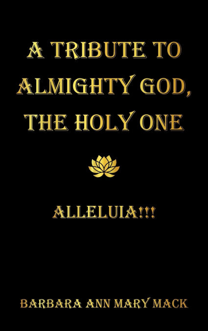 A TRIBUTE TO ALMIGHTY GOD, THE HOLY ONE