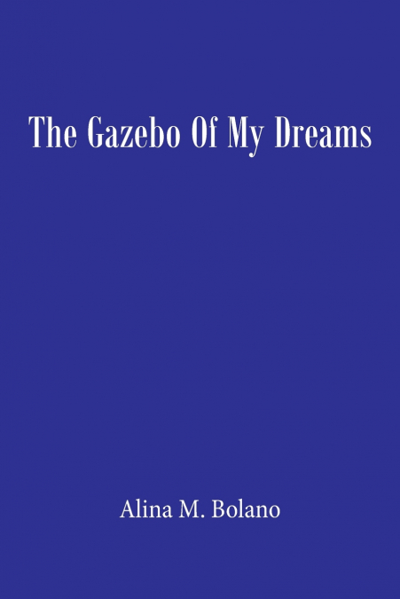 THE GAZEBO OF MY DREAMS