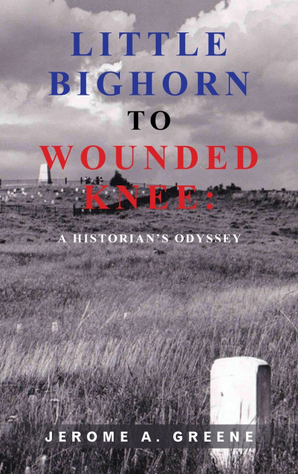 LITTLE BIGHORN TO WOUNDED KNEE