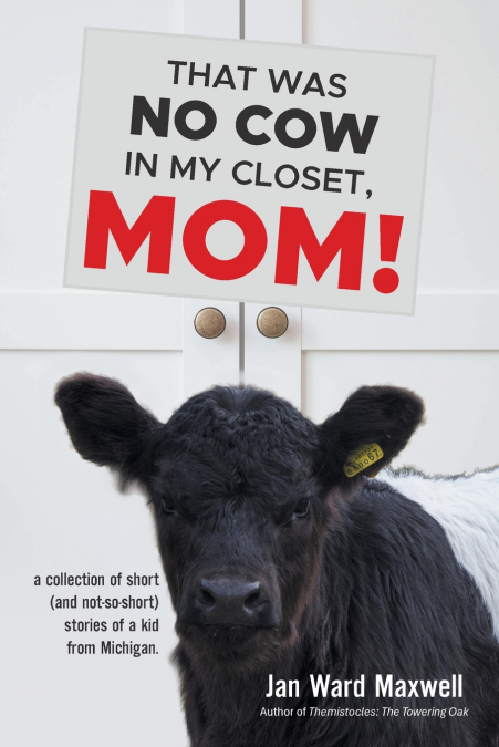 THAT WAS  NO COW IN  MY CLOSET,  MOM!
