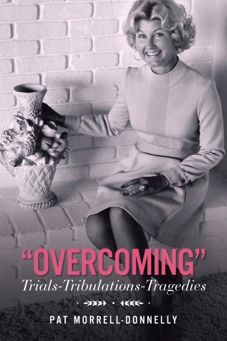 'OVERCOMING' Trials-TrIbulations-Tragedies