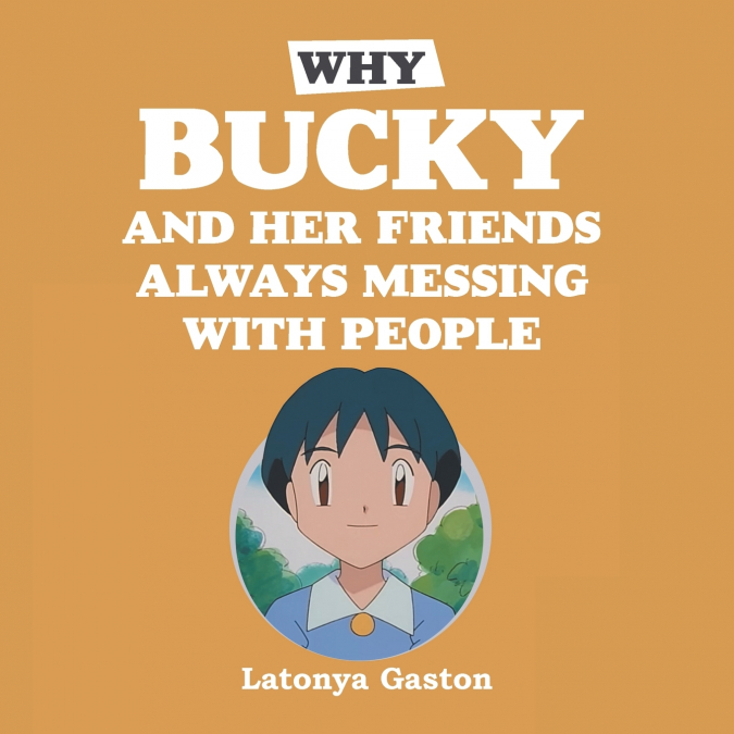 Why Bucky and  her Friends  Always Messing With People