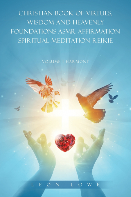CHRISTIAN BOOK OF VIRTUES, WISDOM AND HEAVENLY FOUNDATIONS ASMR AFFIRMATION SPIRITUAL MEDITATION REIKIE