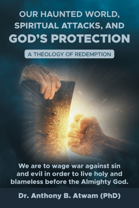 Our haunted world, Spiritual attacks, and God’s protection