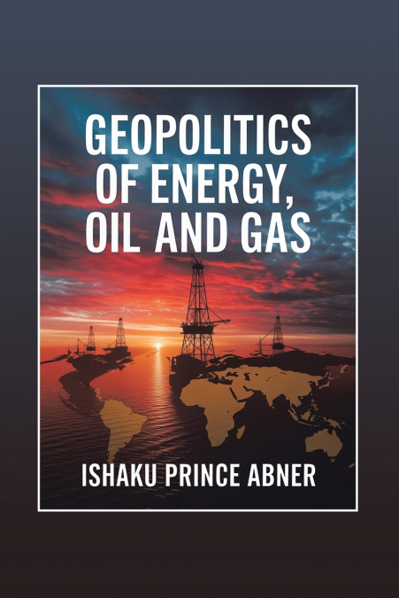 Geopolitics of Energy, Oil and Gas