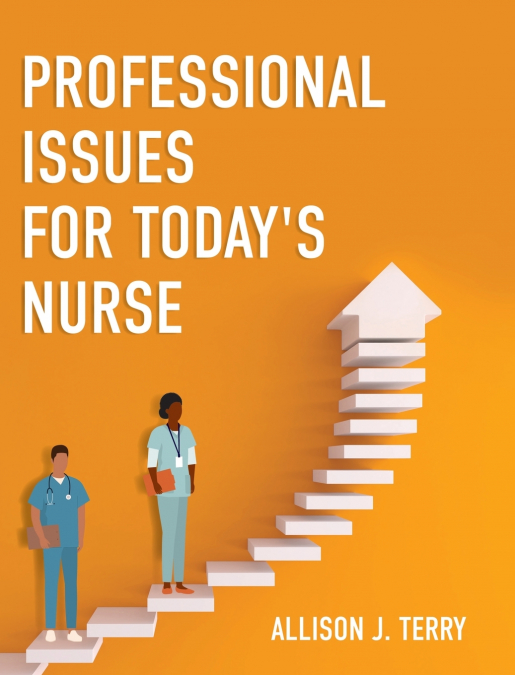 Professional Issues for Today’s Nurse