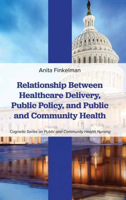 Relationship Between Healthcare Delivery, Public Policy, and Public and Community Health