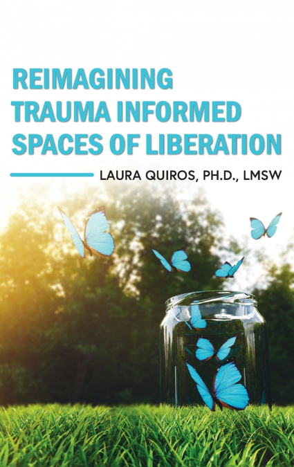 Reimagining Trauma Informed Spaces of Liberation