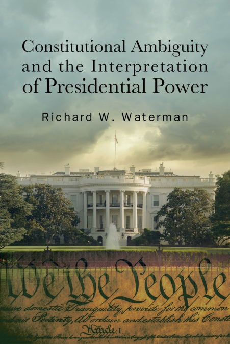Constitutional Ambiguity and the Interpretation of Presidential Power