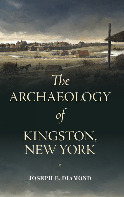 The Archaeology of Kingston, New York
