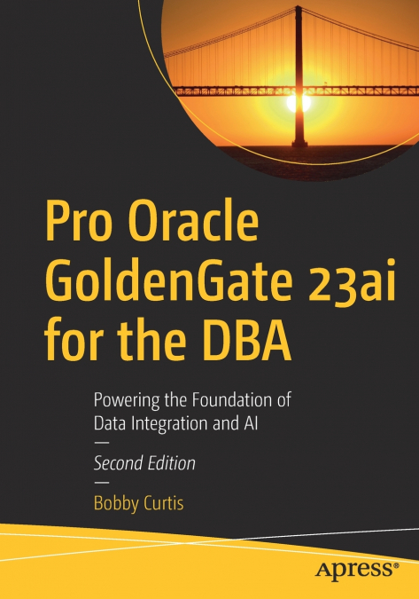 Pro Oracle GoldenGate 23ai for the DBA